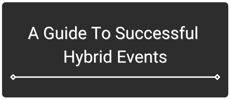 A guide to successful hybrid events