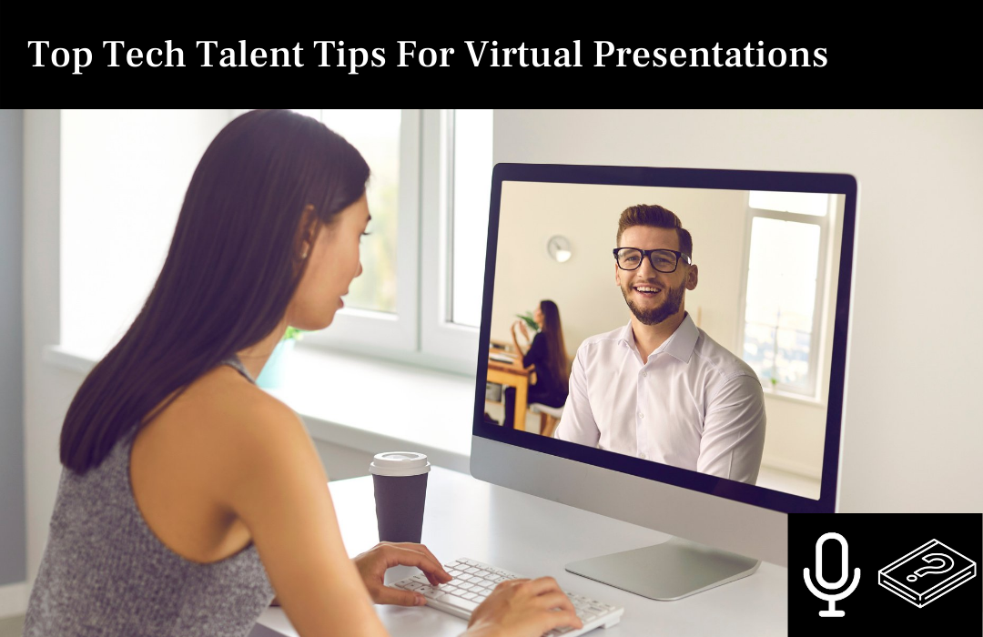 Top Tech Talent Tips For Virtual Presentations