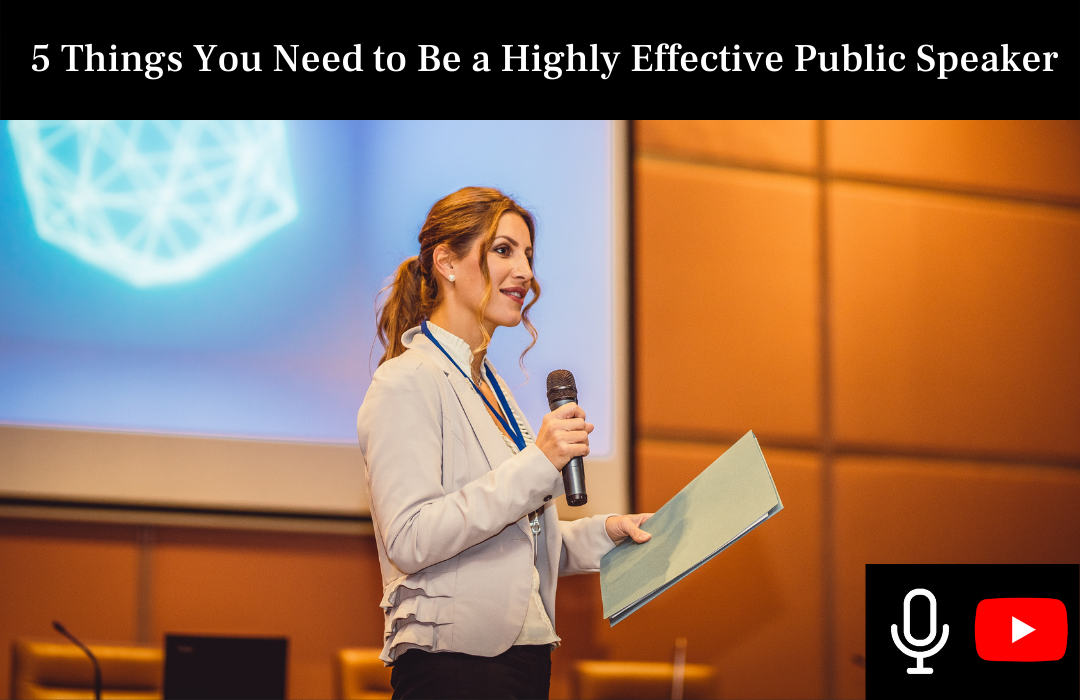 5 Things You Need to Be a Highly Effective Public Speaker